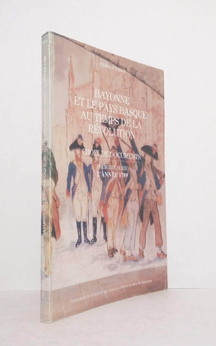 Bayonne et le Pays Basque au temps de la Révolution, choix de documents - Première série : L'année 1789