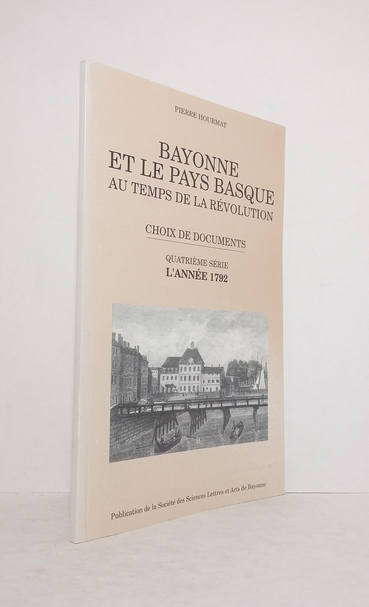 Bayonne et le Pays Basque au temps de la Révolution, choix de documents - Quatrième série : L'année 1792