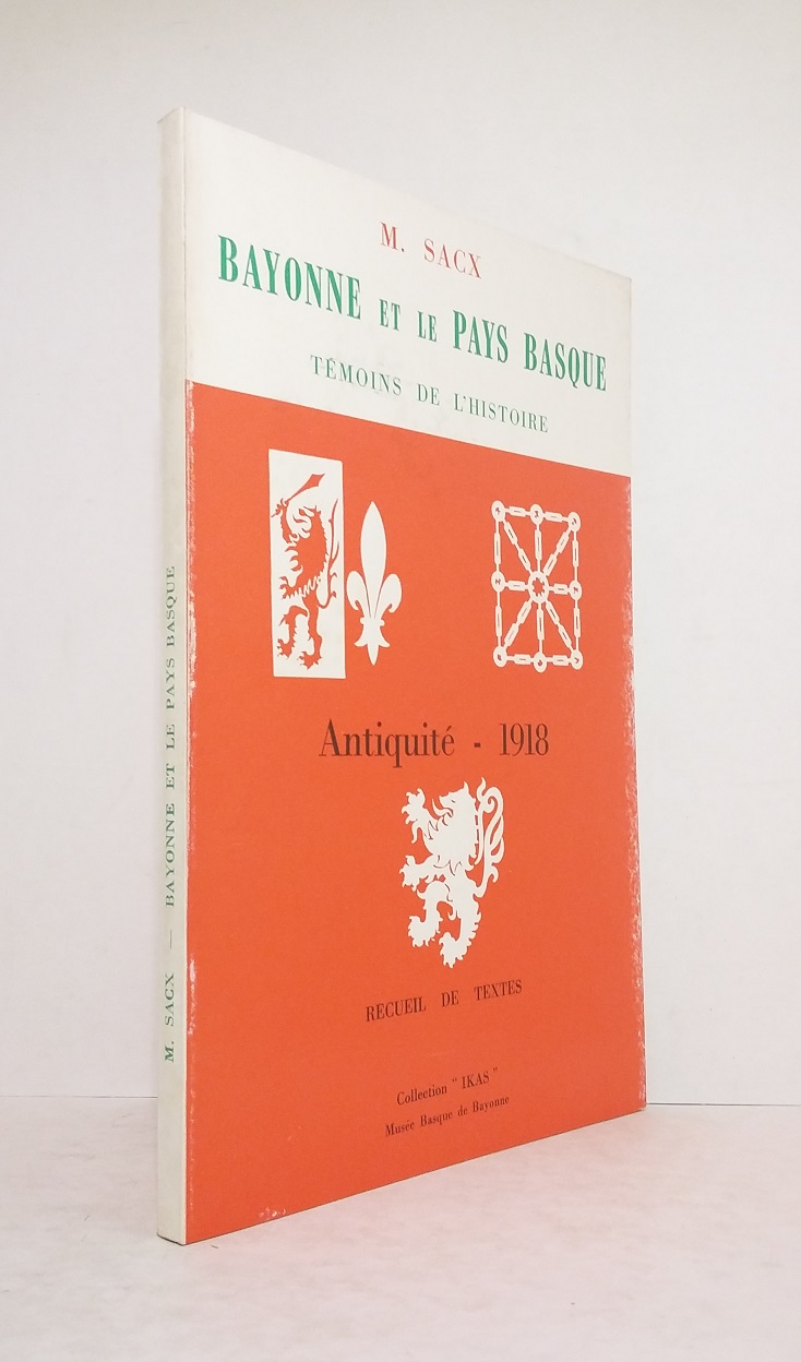 Bayonne et le Pays Basque, témoins de l'Histoire : Antiquité - 1918, recueil de textes