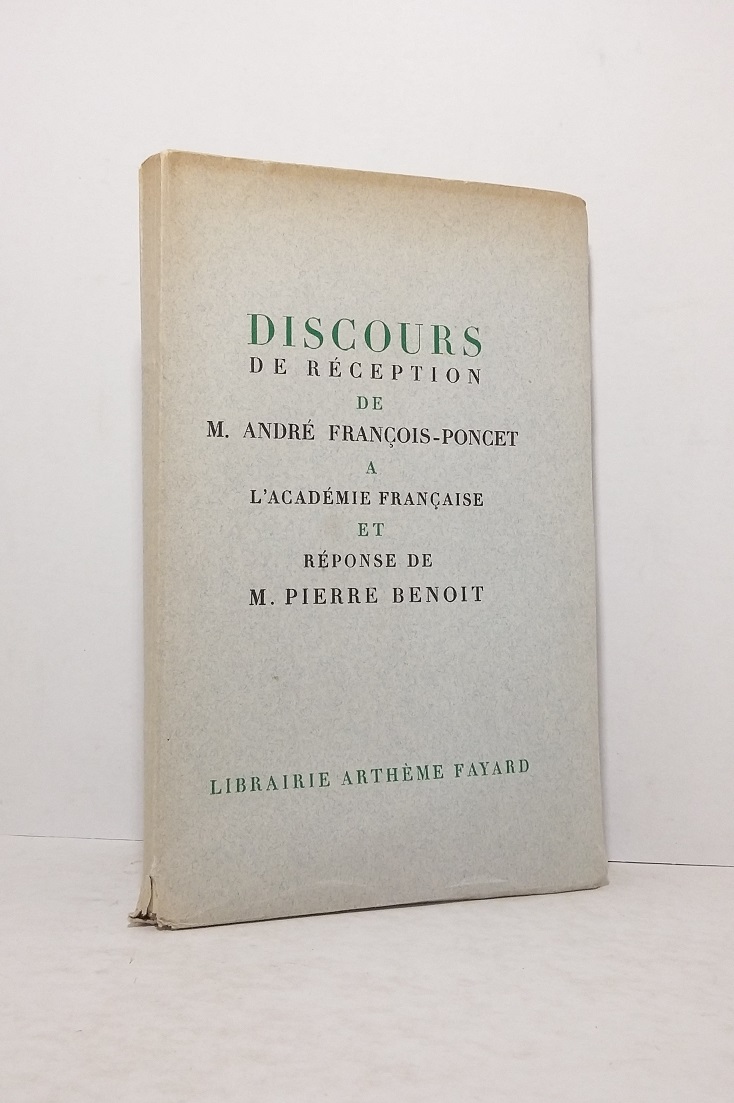 Discours de réception de M. André François-Poncet à l'Académie Française et réponse de M. Pierre Benoit