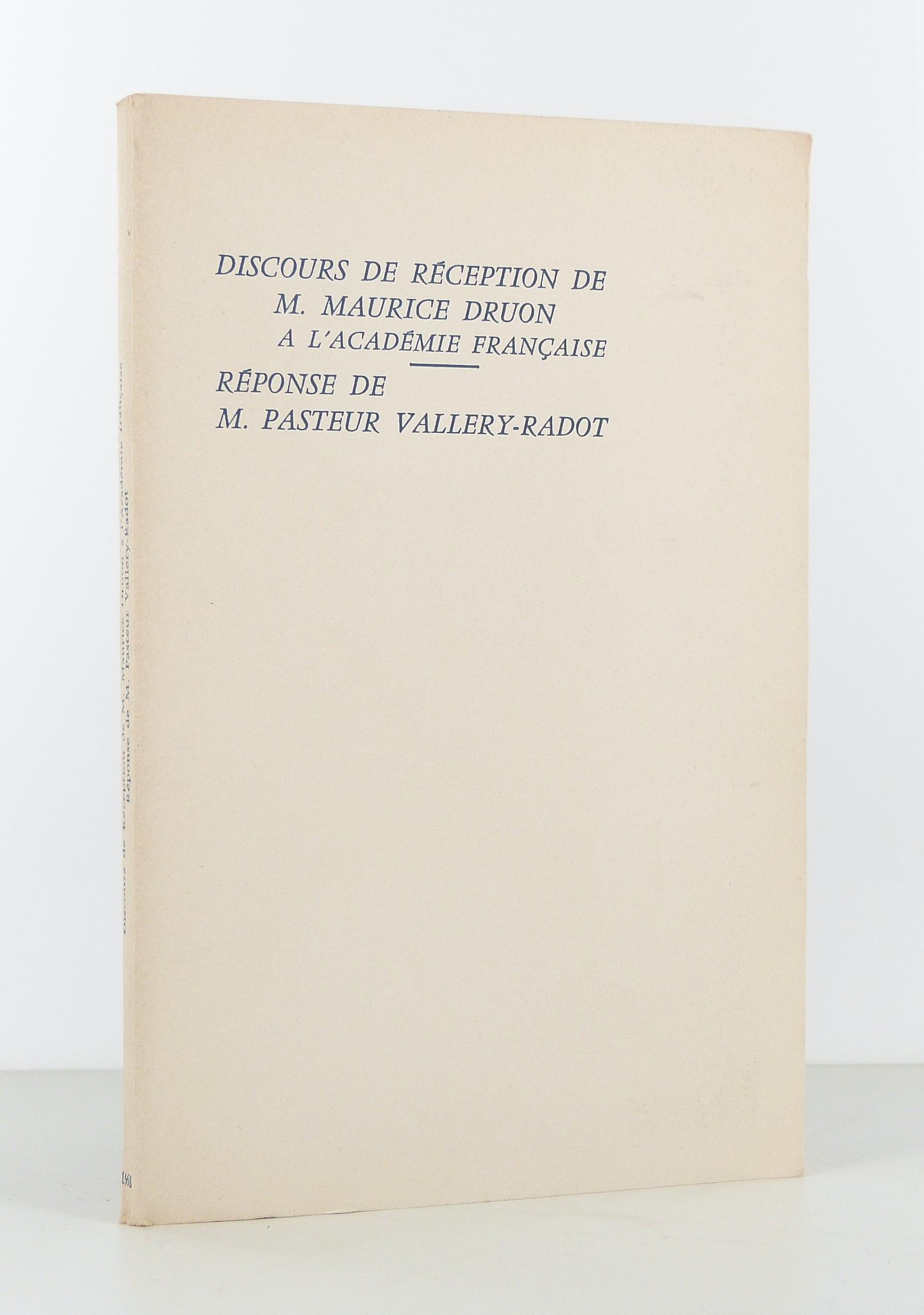 Discours de réception de M. Maurice Druon à l'Académie française. Réponse de M. Pasteur Vallery-Radot