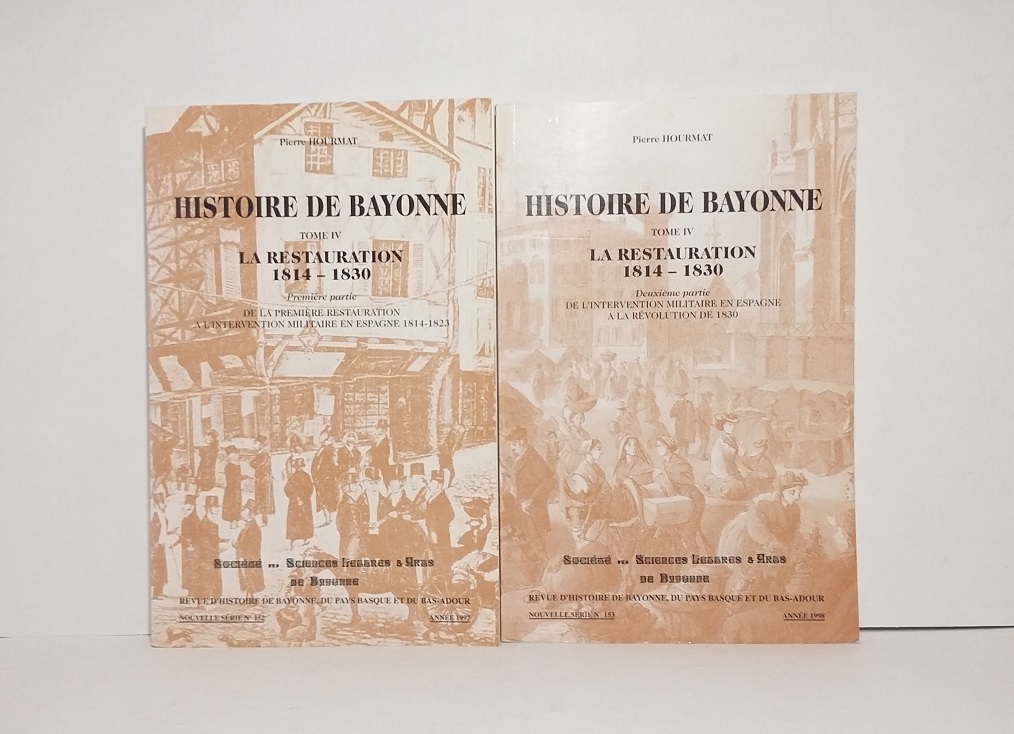 Histoire de Bayonne, Tomes IV et V : La Restauration 1814-1830