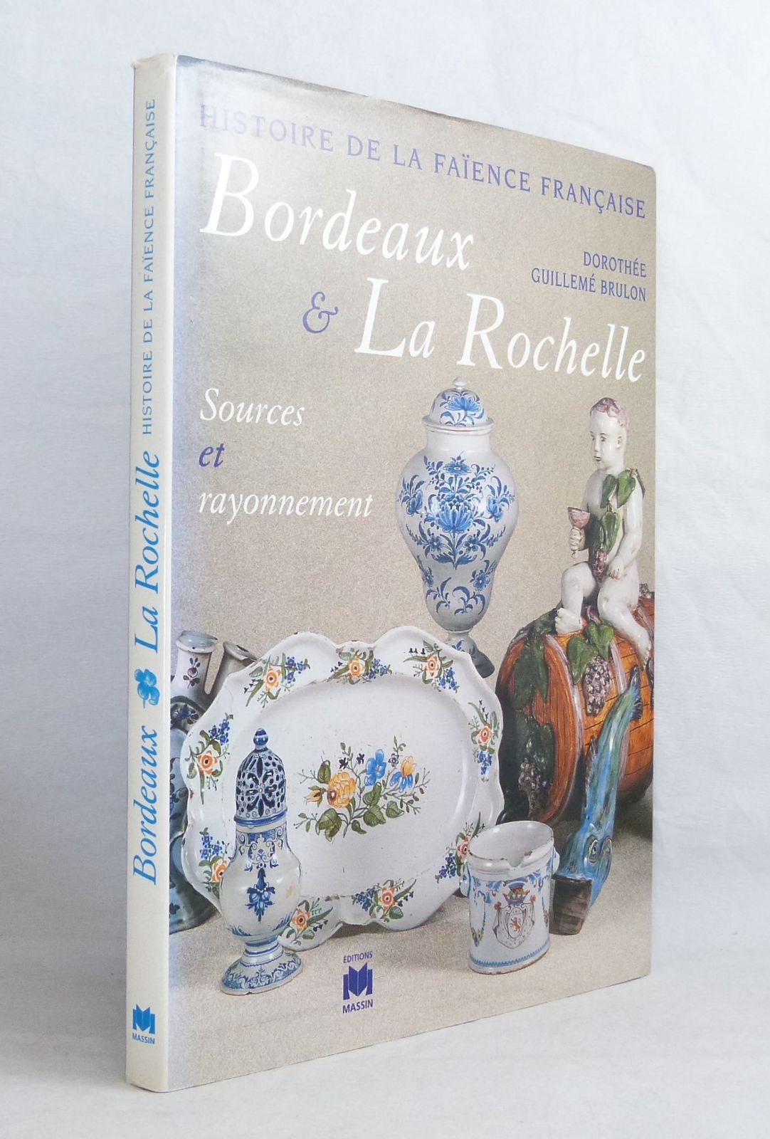 Histoire de la faïence française - Bordeaux et La Rochelle, sources et rayonnement 