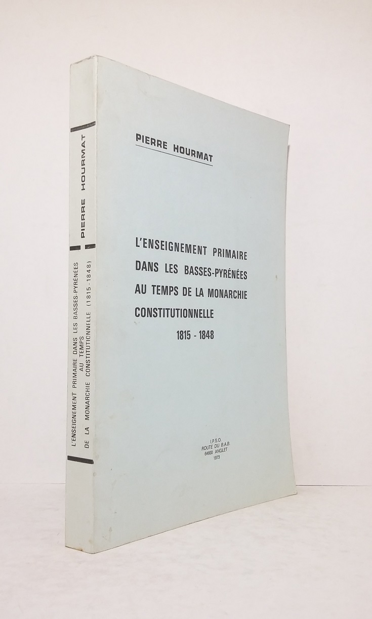 L'enseignement primaire dans les Basses-Pyrénées au temps de la monarchie constitutionnelle 1815-1848