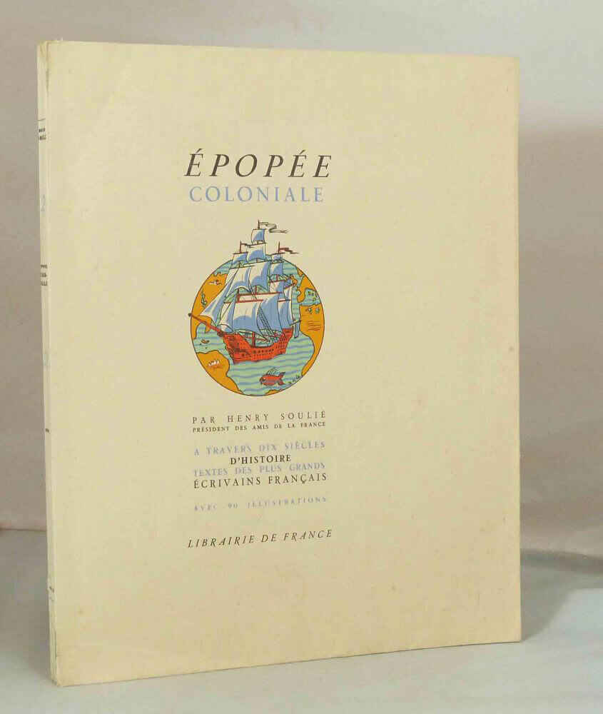 Épopée coloniale. A travers dix siècles d'histoire.