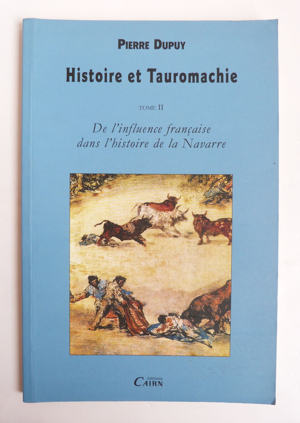 Histoire et Tauromachie, de l'influence française dans l'histoire de la Navarre. Tome II.