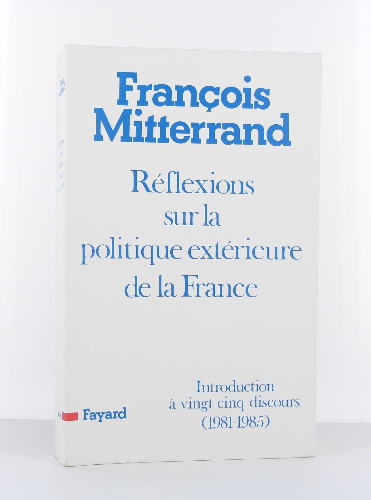 Réflexions sur la politique extérieure de la France. Introduction à vingt-cinq discours (1981-1985).