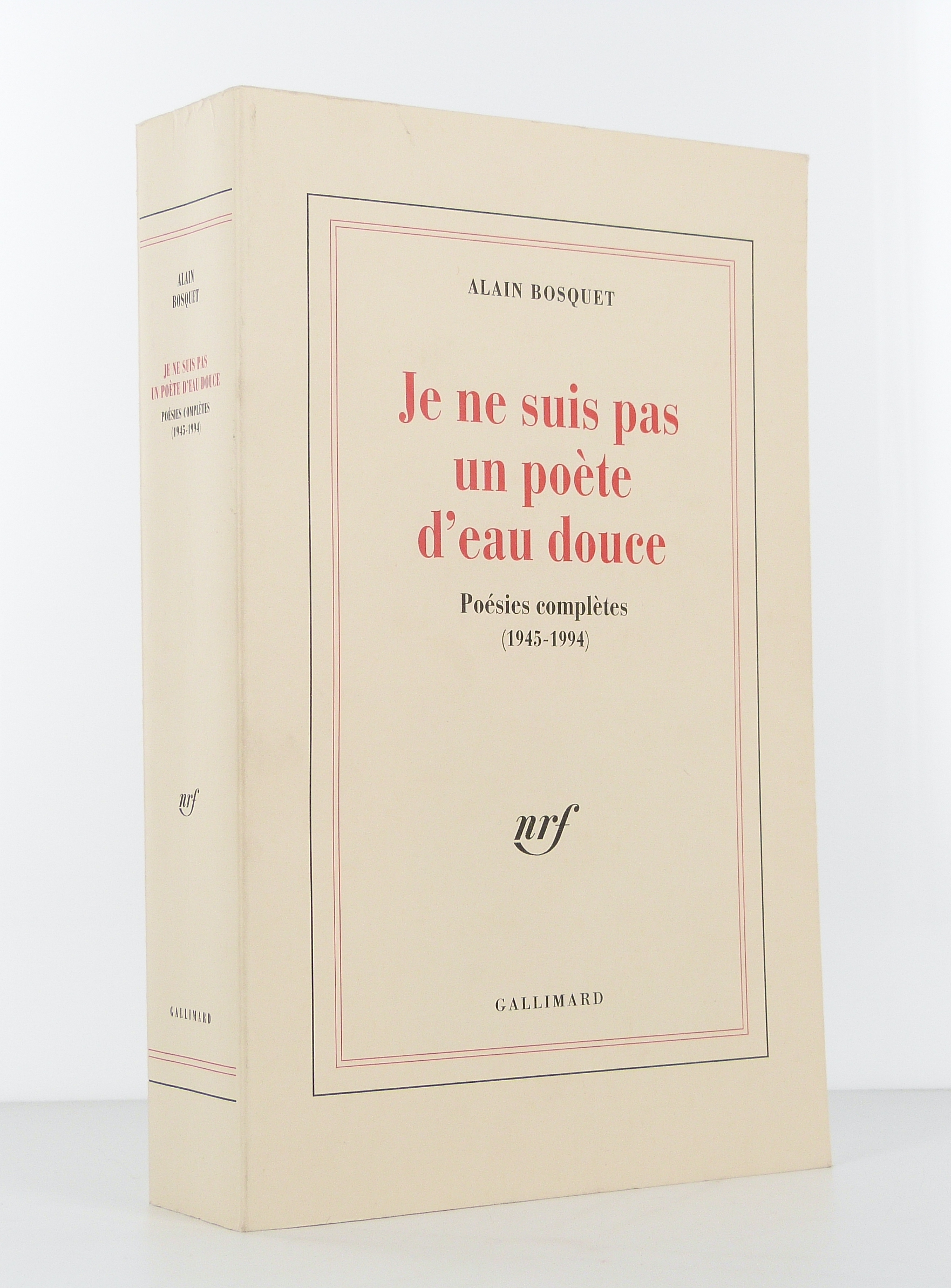 Je ne suis pas un poète d'eau douce. Poésie complètes (1945-1994)