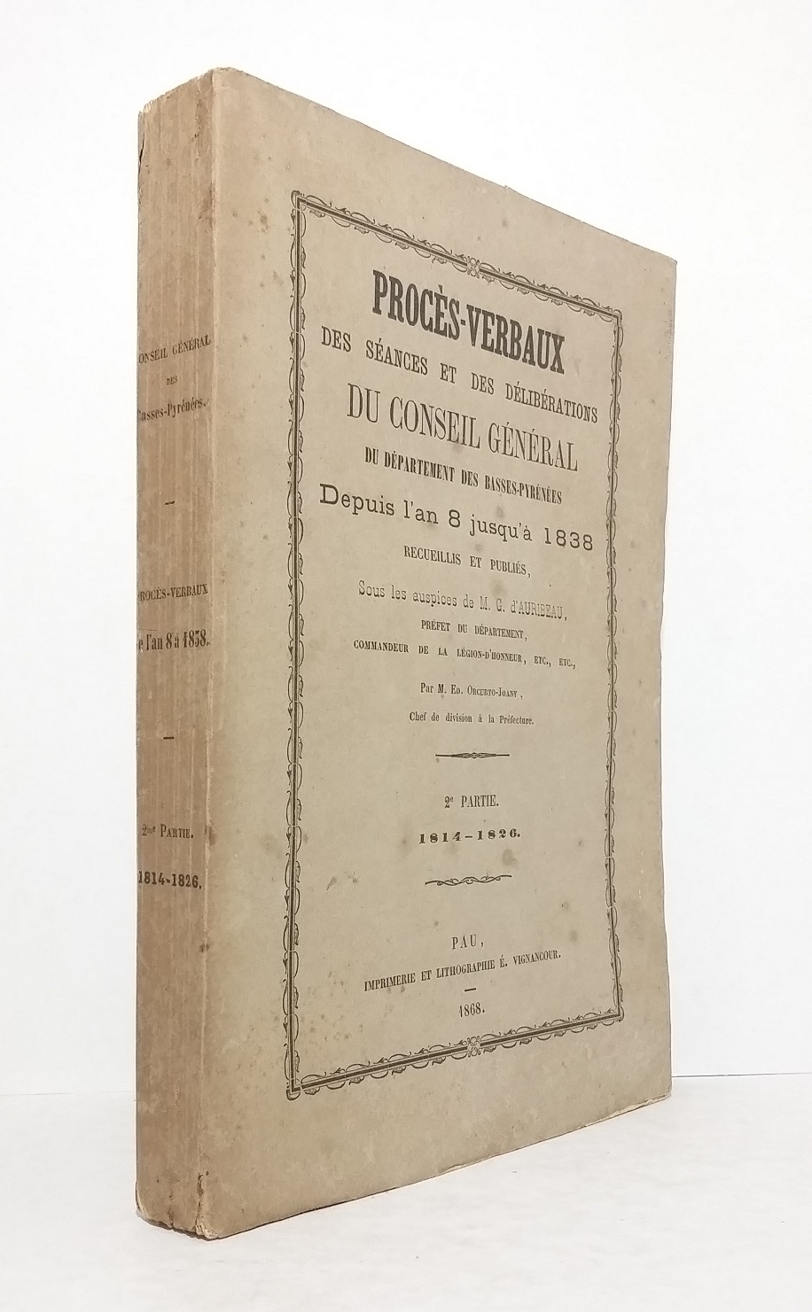 Procès-Verbaux depuis l'an 8 jusqu'en 1838 du Conseil Général du Département des Basse Pyrénées